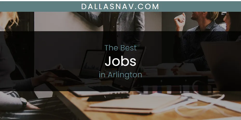 The Absolute Best Jobs in Arlington  [Updated 2025]