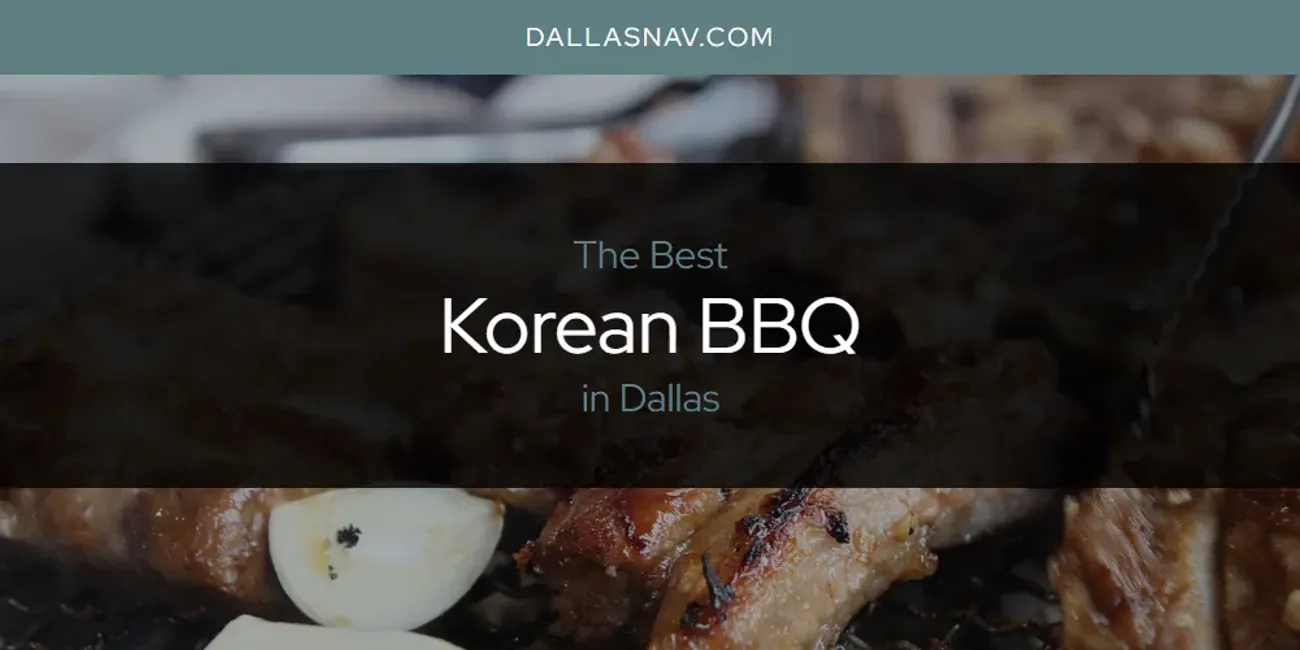 The Absolute Best Korean BBQ in Dallas  [Updated 2025]