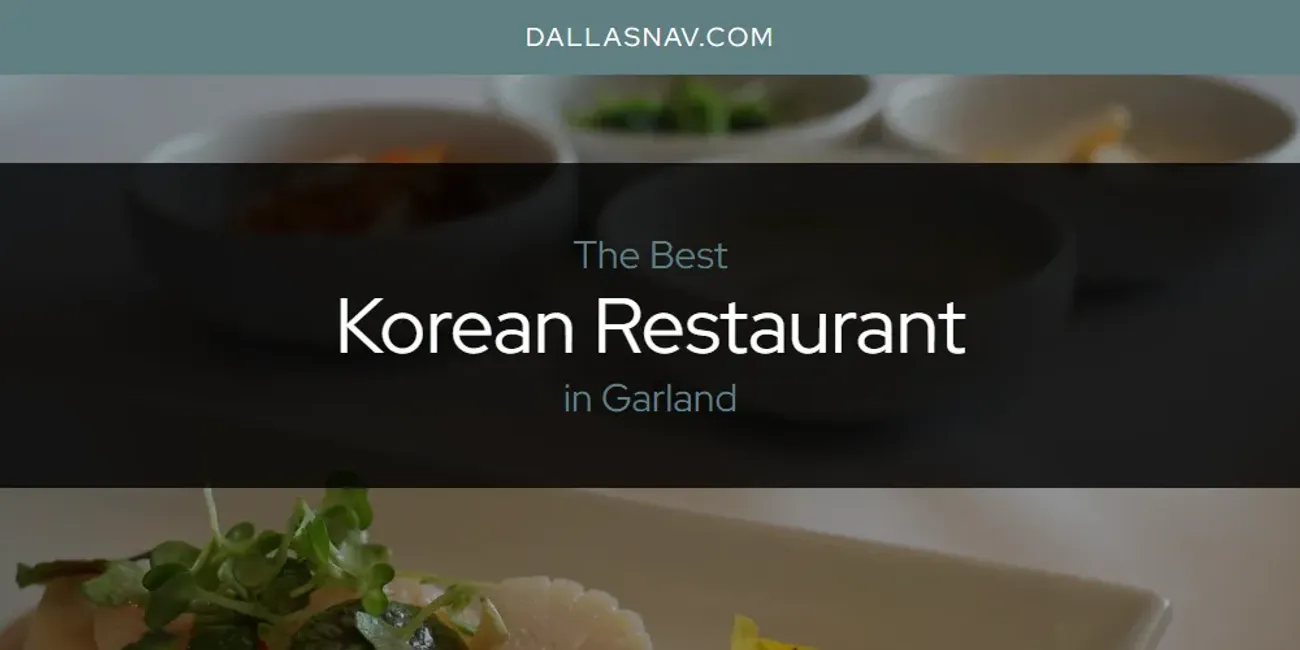 The Absolute Best Korean Restaurant in Garland  [Updated 2025]