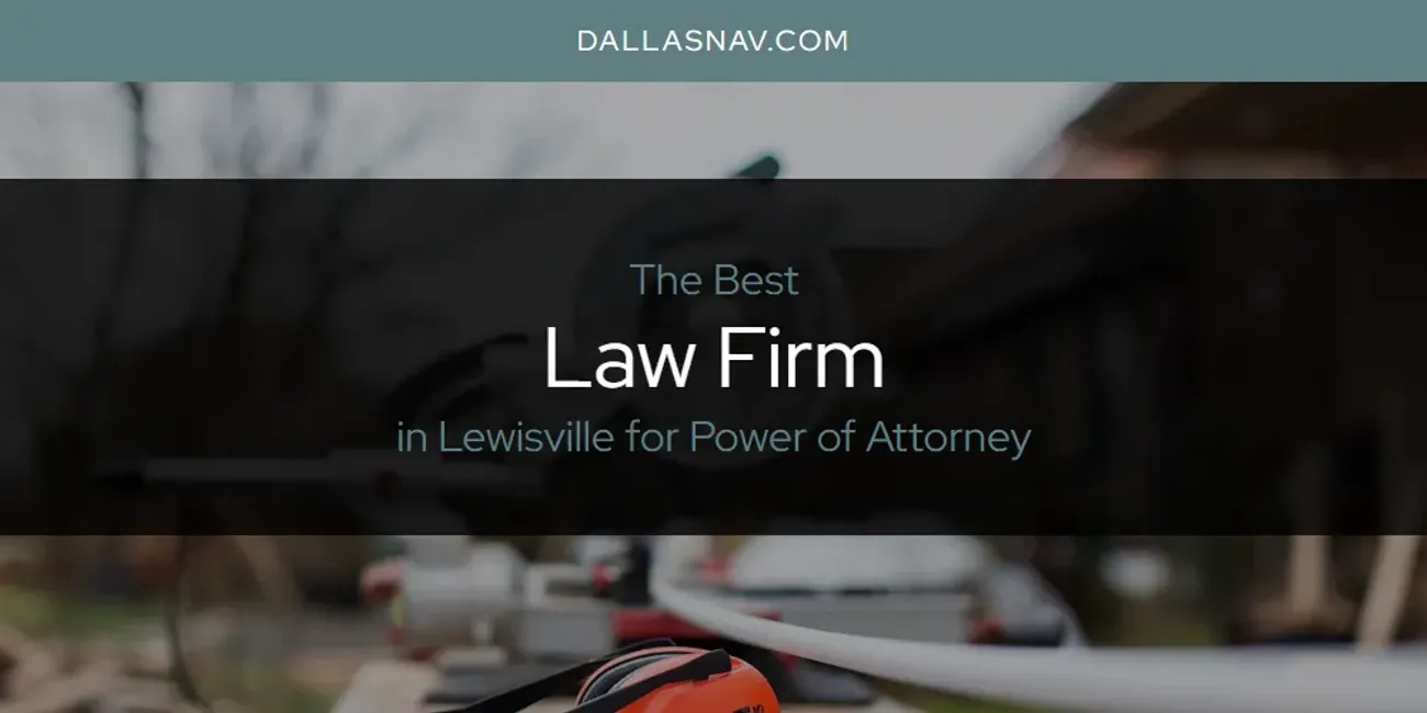 Lewisville for Power of Attorney's Best Law Firm [Updated 2025]