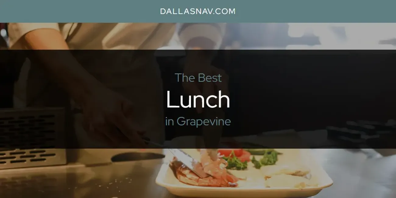 The Absolute Best Lunch in Grapevine  [Updated 2025]