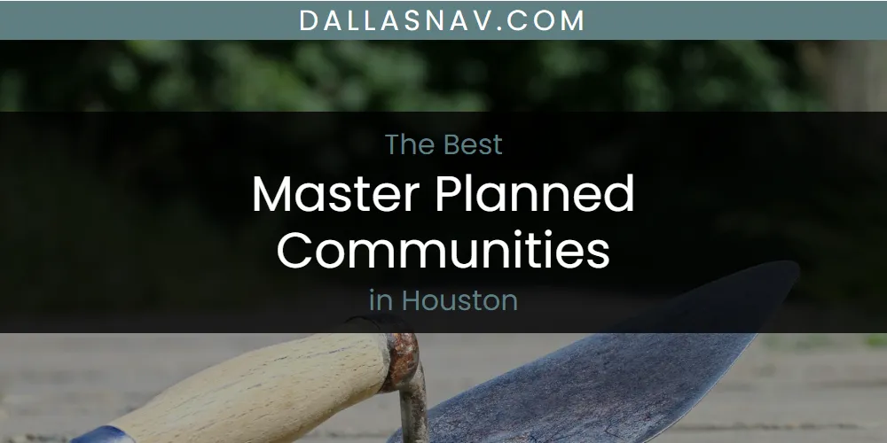 The Absolute Best Master Planned Communities in Houston  [Updated 2025]