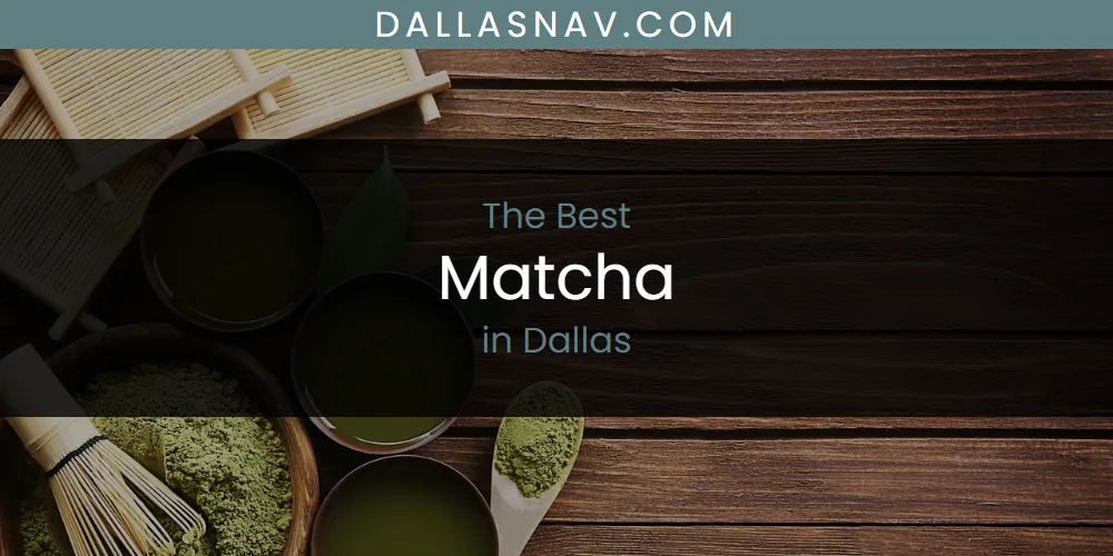 The Absolute Best Matcha in Dallas  [Updated 2025]