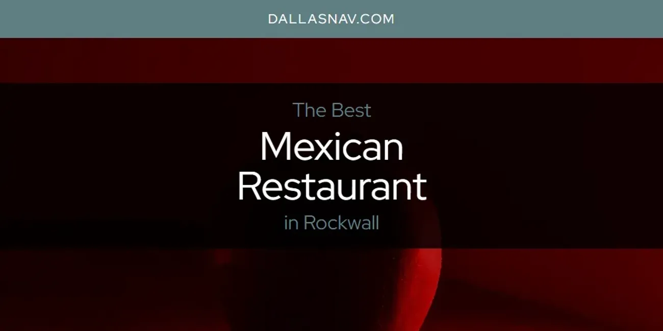 Rockwall's Best Mexican Restaurant [Updated 2025]