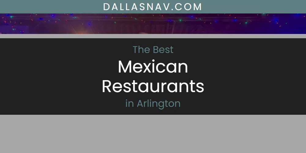 The Absolute Best Mexican Restaurants in Arlington  [Updated 2025]