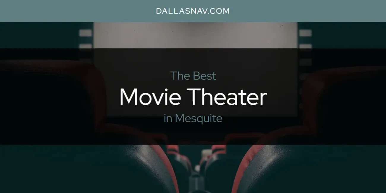 Mesquite's Best Movie Theater [Updated 2025]