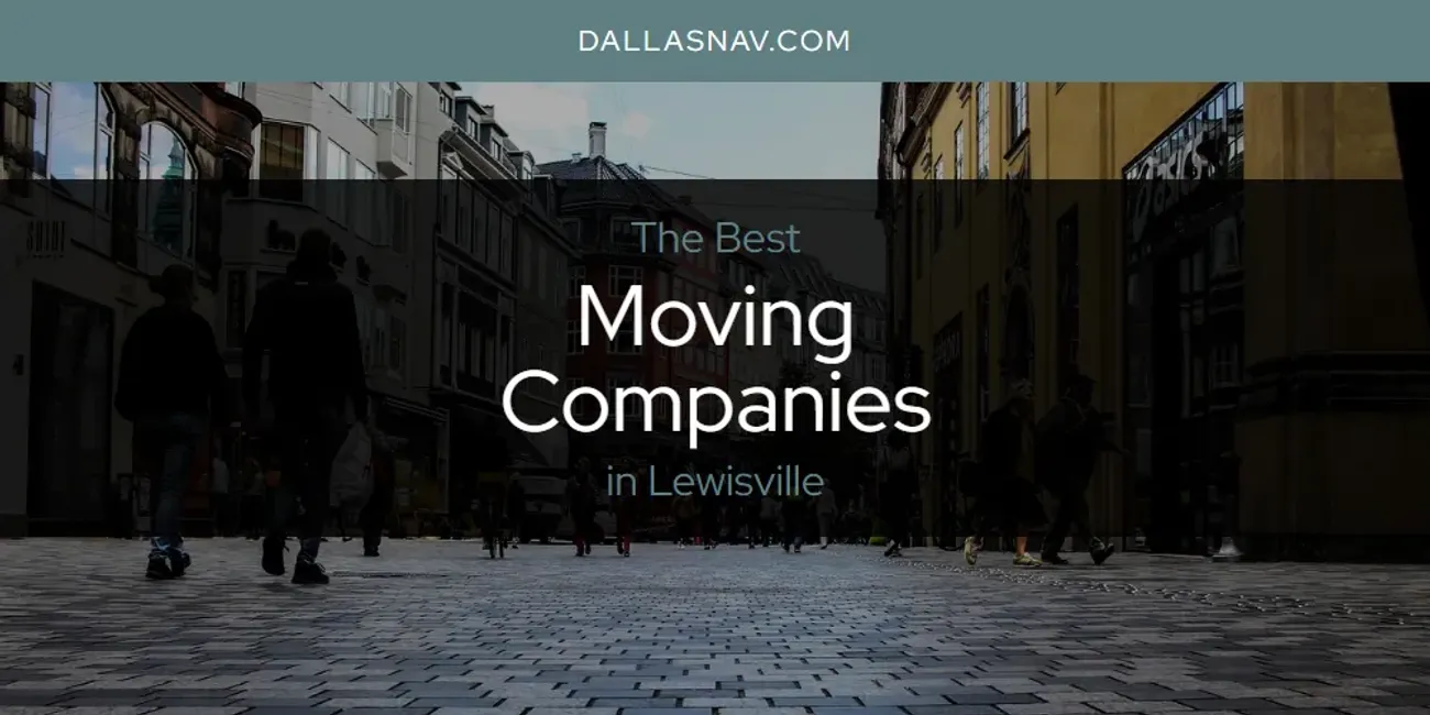 Lewisville's Best Moving Companies [Updated 2025]