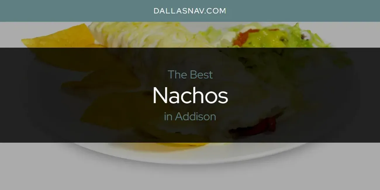 The Absolute Best Nachos in Addison  [Updated 2025]