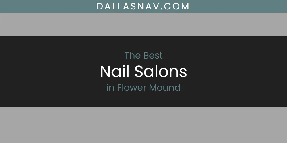 The Absolute Best Nail Salons in Flower Mound  [Updated 2025]