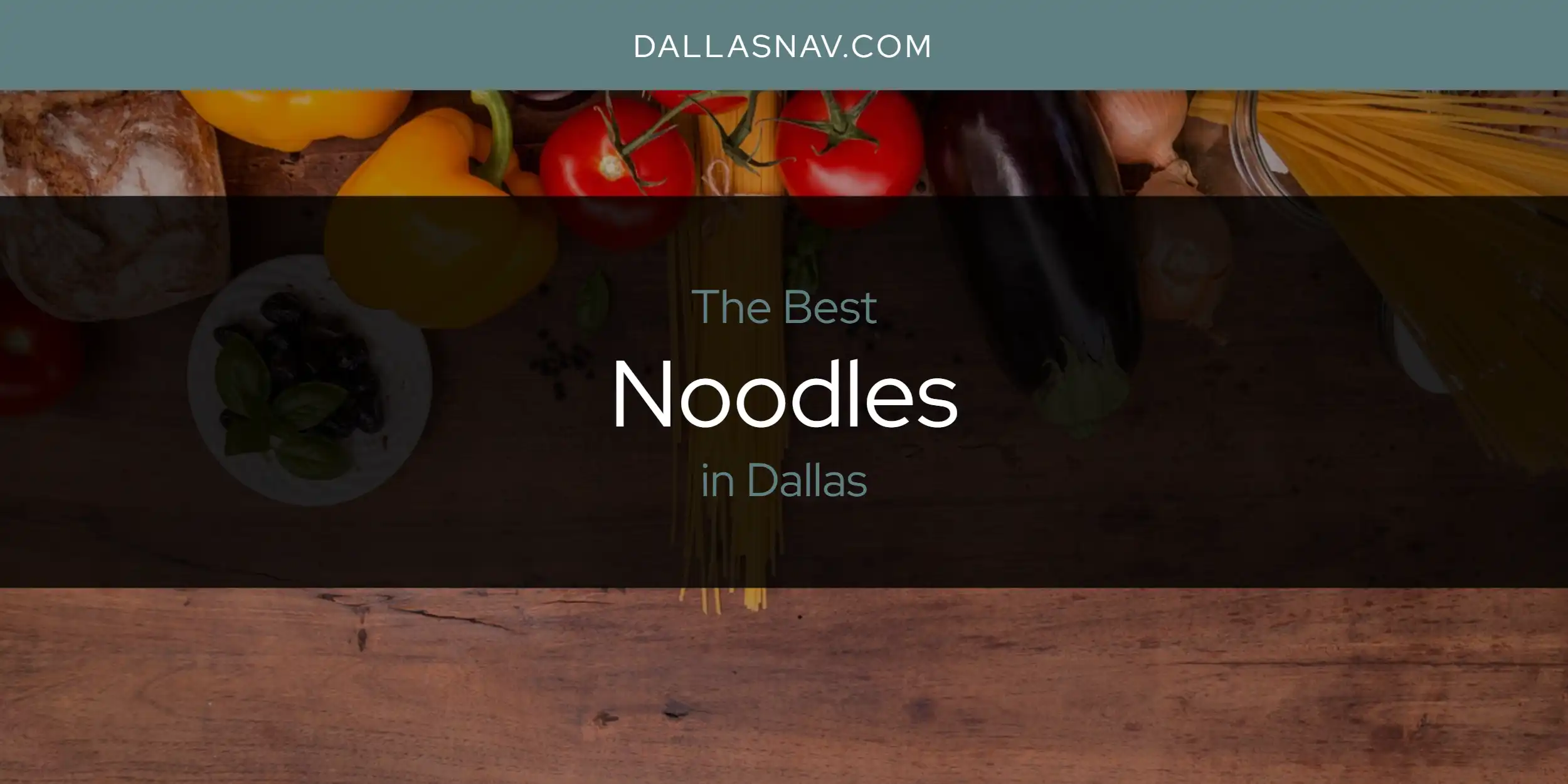 The Absolute Best Noodles in Dallas  [Updated 2025]