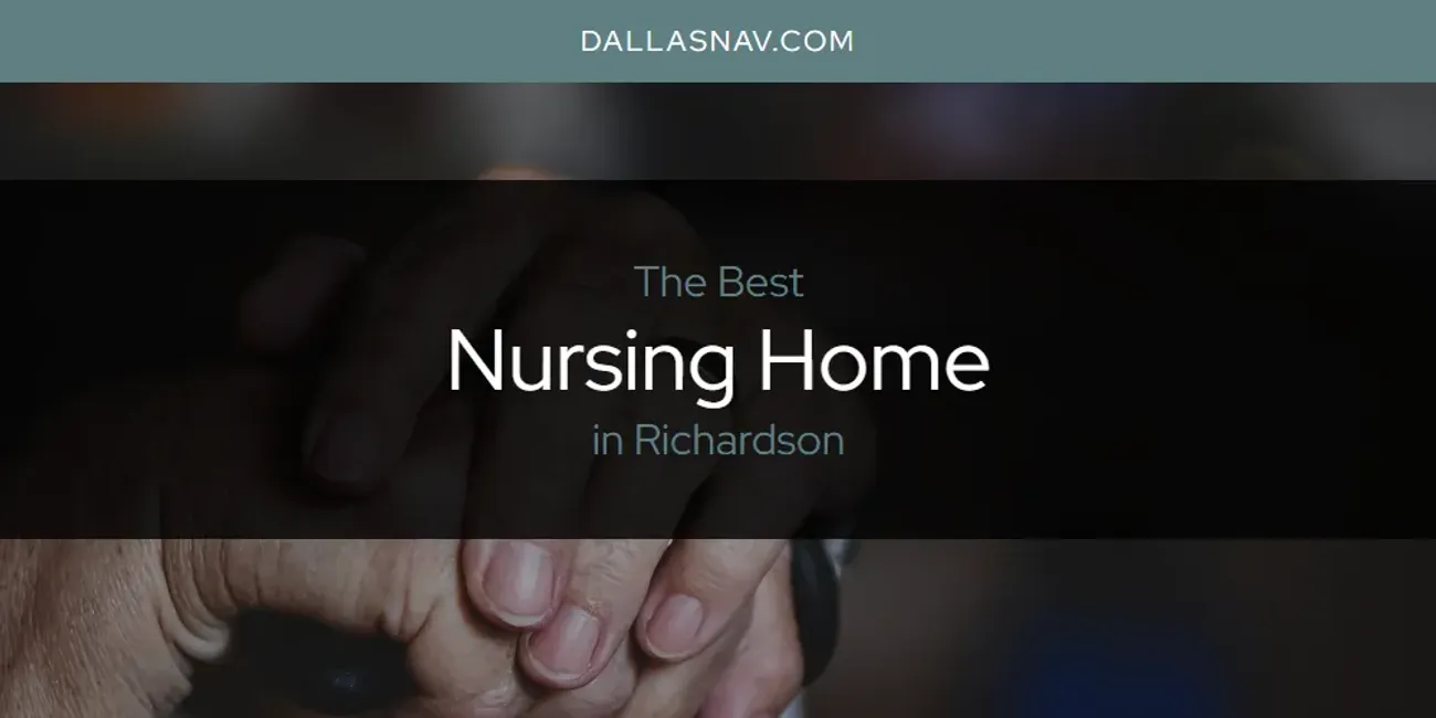 Richardson's Best Nursing Home [Updated 2025]