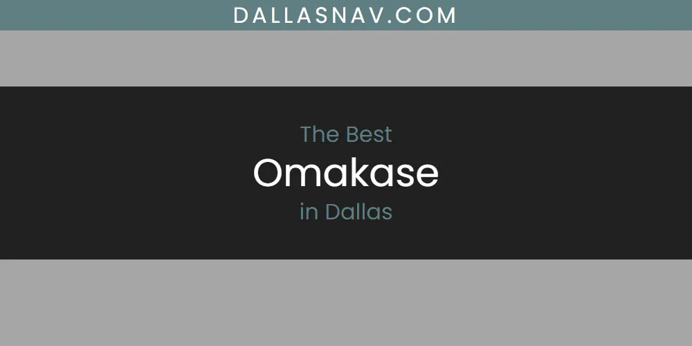 The Absolute Best Omakase in Dallas  [Updated 2025]