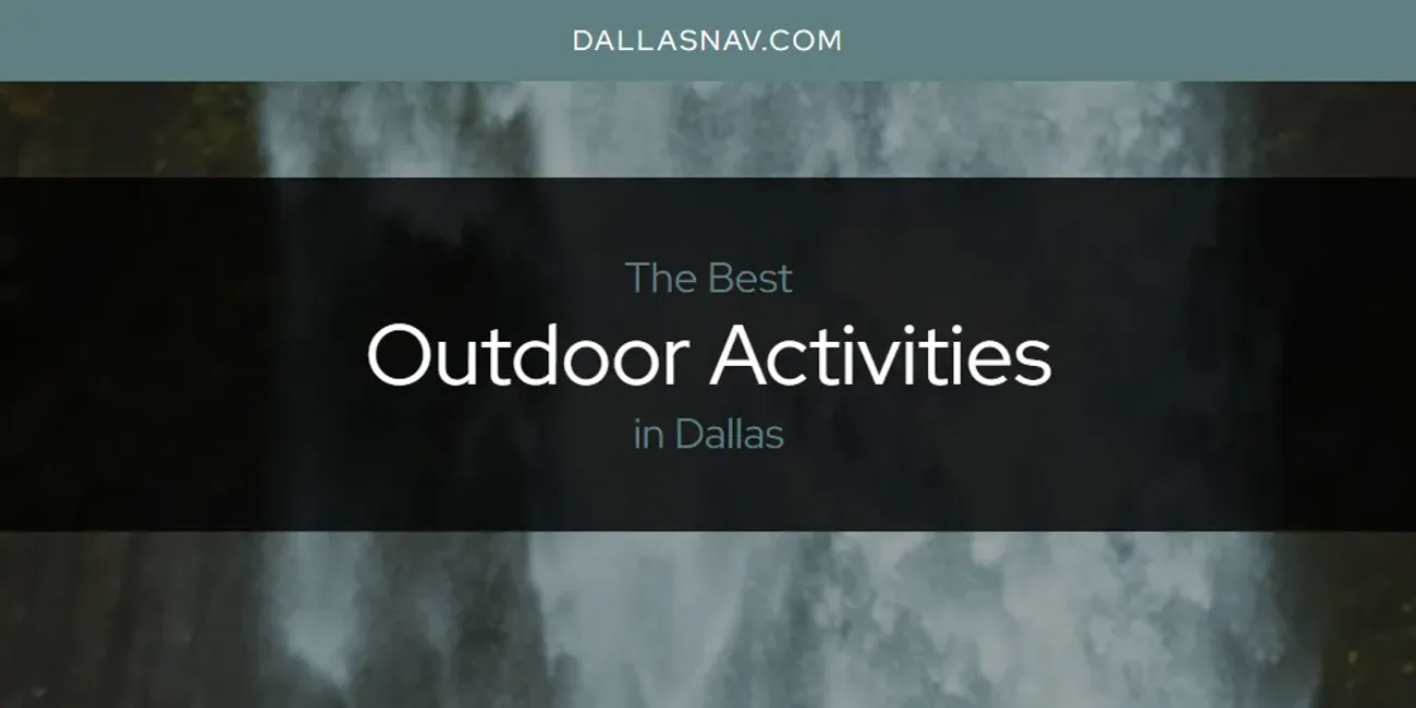 The Absolute Best Outdoor Activities in Dallas  [Updated 2025]