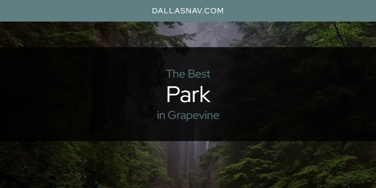 The Absolute Best Park in Grapevine  [Updated 2025]