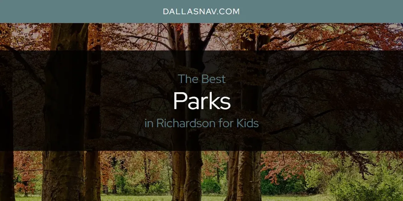 Richardson for Kids' Best Parks [Updated 2025]