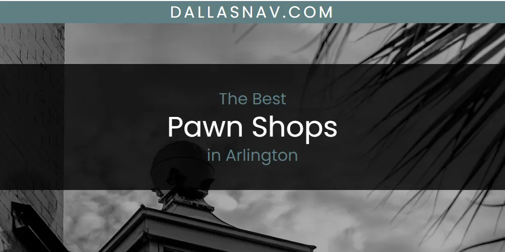 The Absolute Best Pawn Shops in Arlington  [Updated 2025]