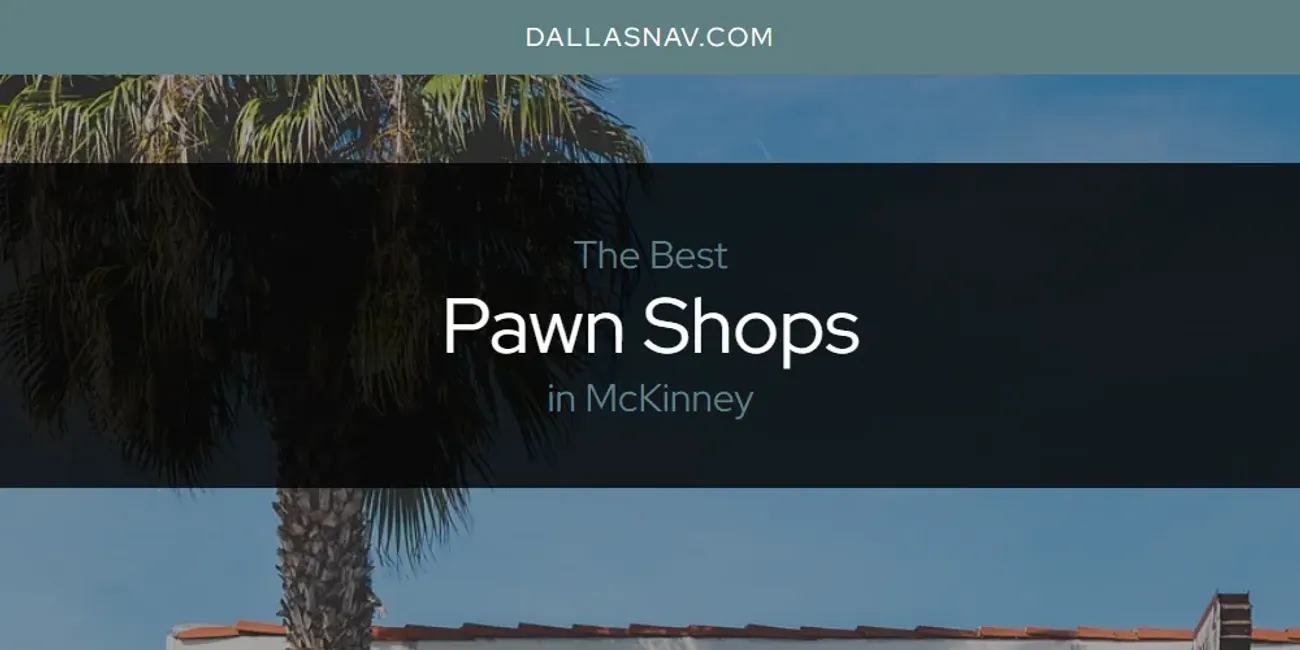 McKinney's Best Pawn Shops [Updated 2025]