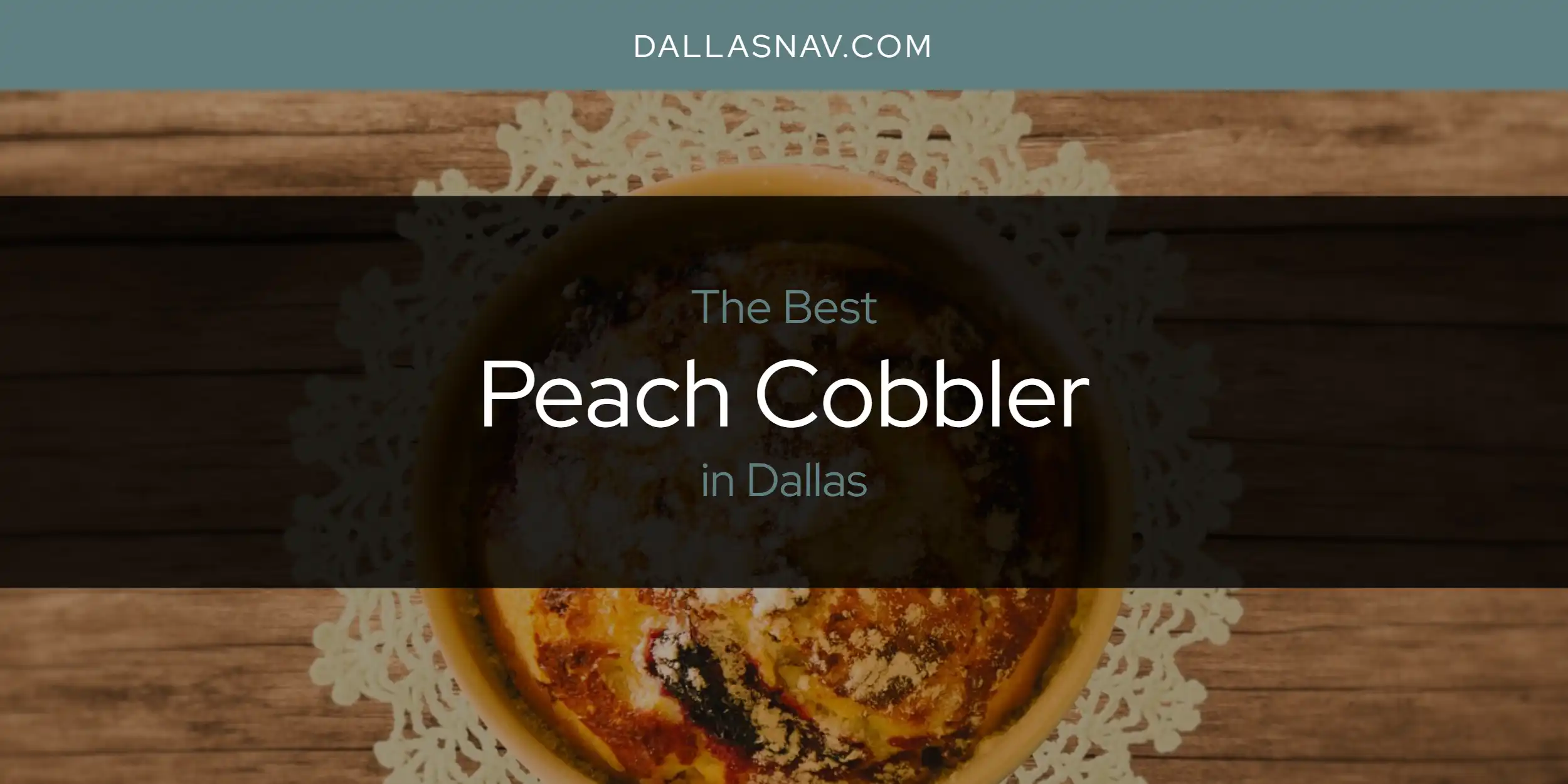 The Absolute Best Peach Cobbler in Dallas  [Updated 2025]