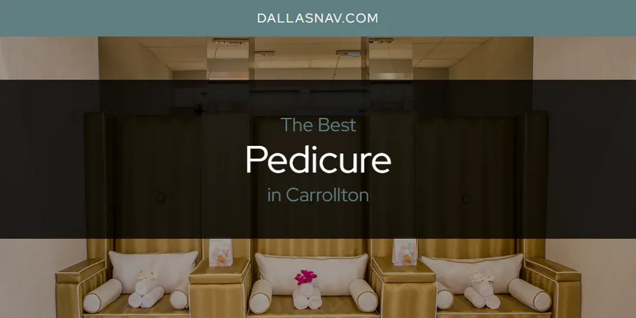 The Absolute Best Pedicure in Carrollton  [Updated 2025]