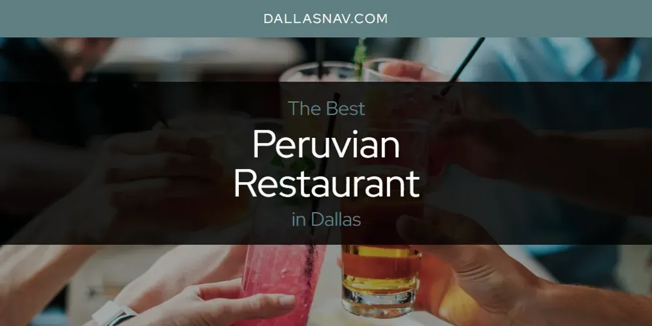 The Absolute Best Peruvian Restaurant in Dallas  [Updated 2025]