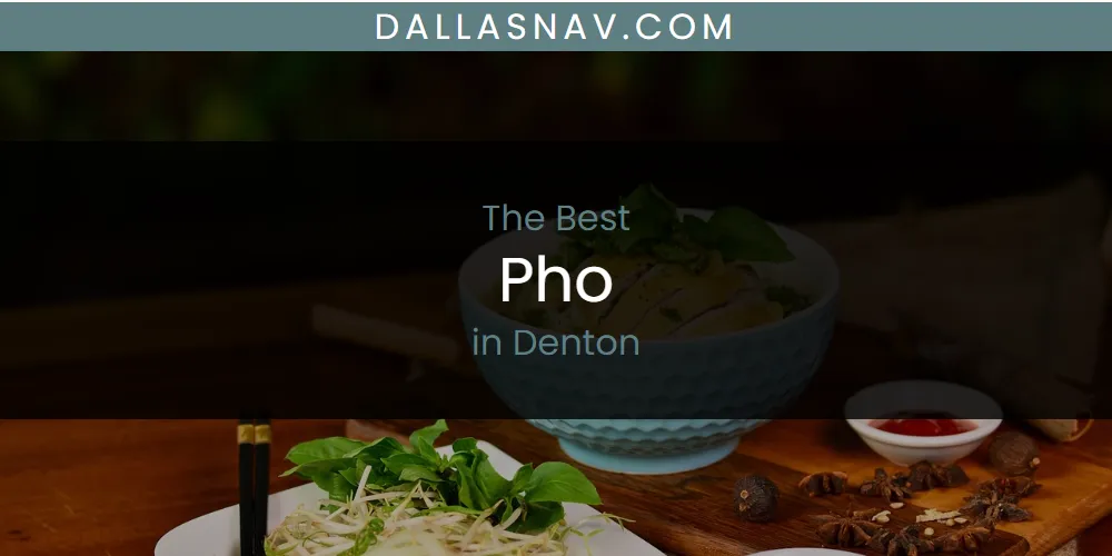 The Absolute Best Pho in Denton  [Updated 2025]