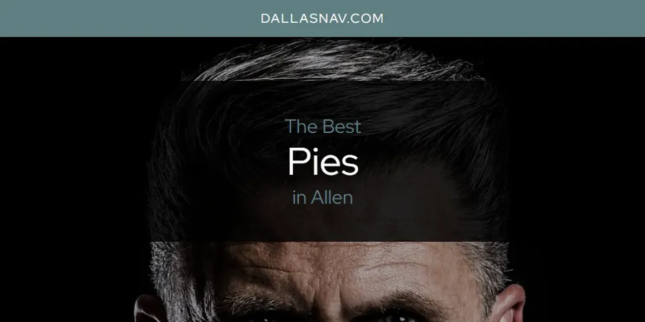 The Absolute Best Pies in Allen  [Updated 2025]