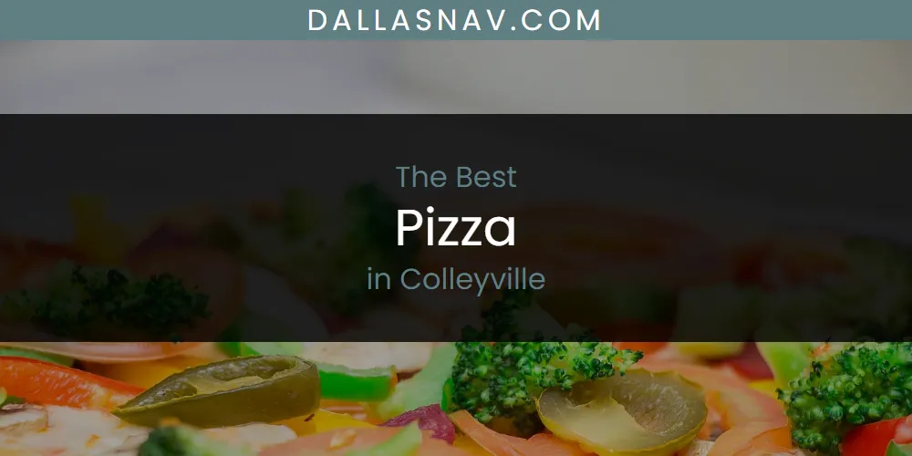 The Absolute Best Pizza in Colleyville  [Updated 2025]