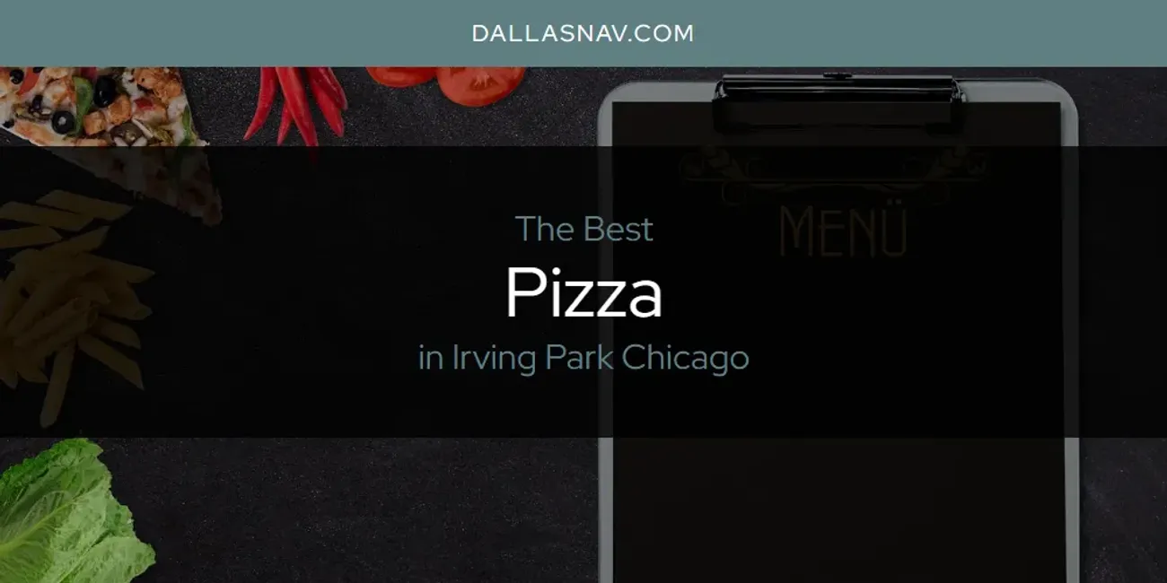 The Absolute Best Pizza in Irving Park Chicago  [Updated 2025]