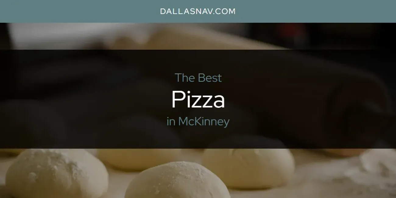 McKinney S Best Pizza Updated 2024 Dallas Nav   Pizza Mckinney.webp