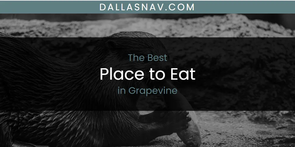 The Absolute Best Place to Eat in Grapevine  [Updated 2025]