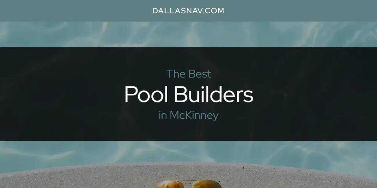McKinney's Best Pool Builders [Updated 2025]