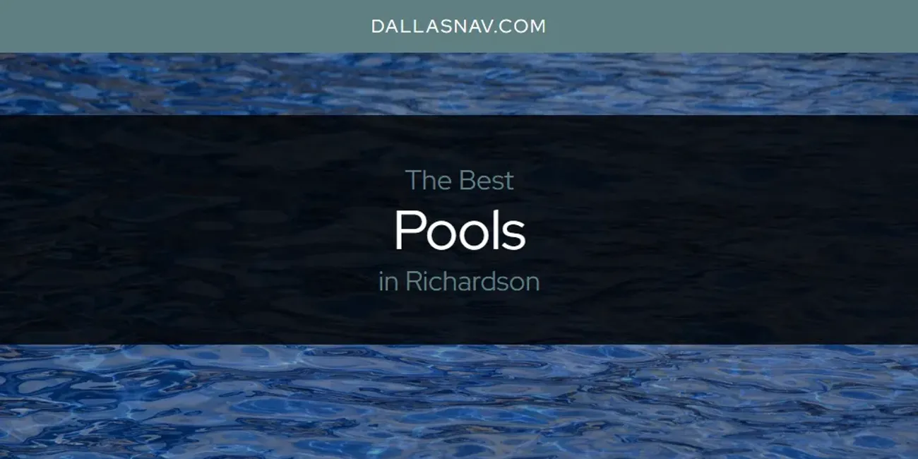 Richardson's Best Pools [Updated 2025]