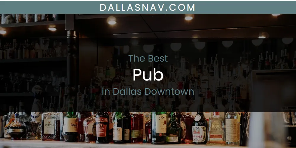The Absolute Best Pub in Dallas Downtown  [Updated 2025]