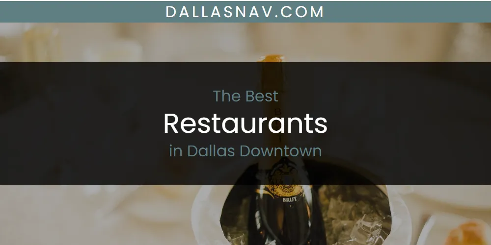 The Absolute Best Restaurants in Dallas Downtown  [Updated 2025]