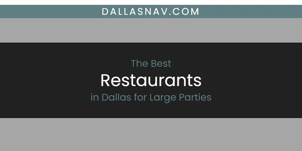 The Absolute Best Restaurants in Dallas for Large Parties  [Updated 2025]