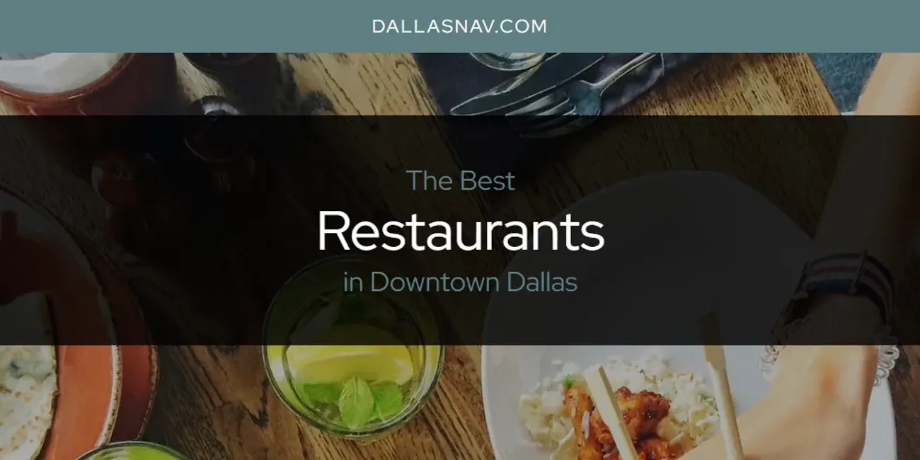 The Absolute Best Restaurants in Downtown Dallas  [Updated 2025]