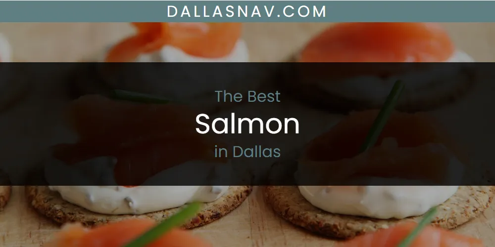 The Absolute Best Salmon in Dallas  [Updated 2025]