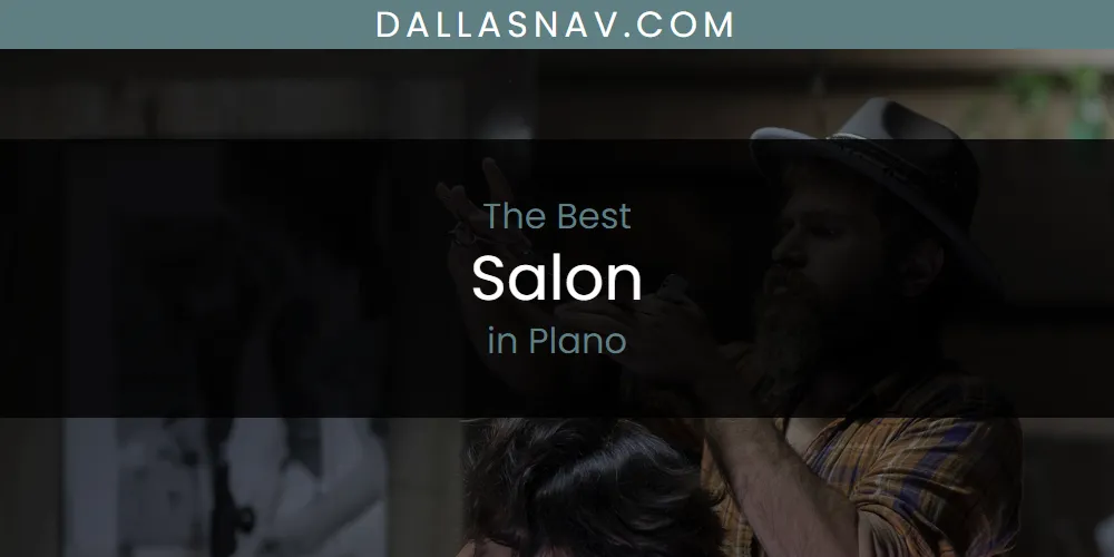 Plano's Best Salon [Updated 2025]