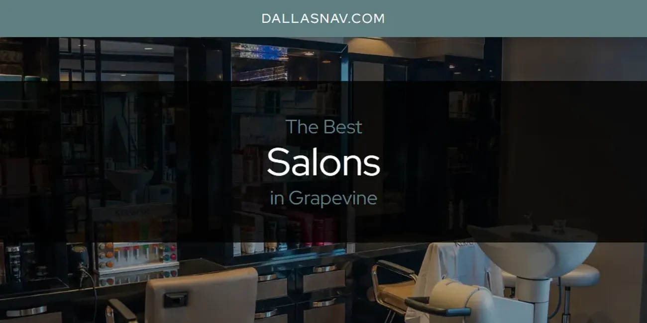 The Absolute Best Salons in Grapevine  [Updated 2025]