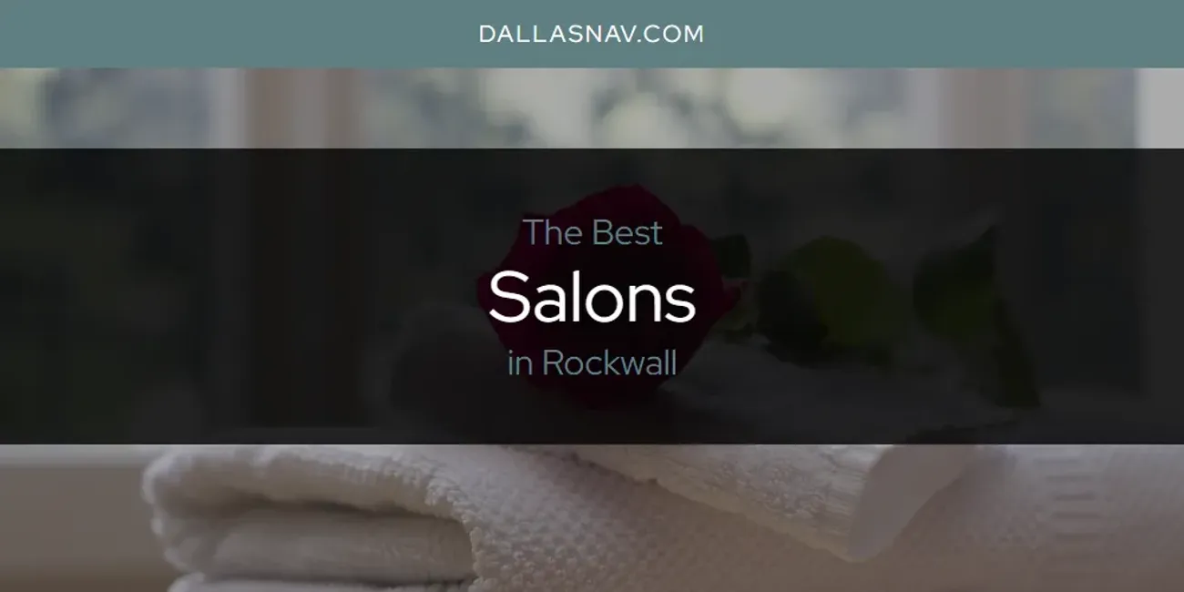 Rockwall's Best Salons [Updated 2025]