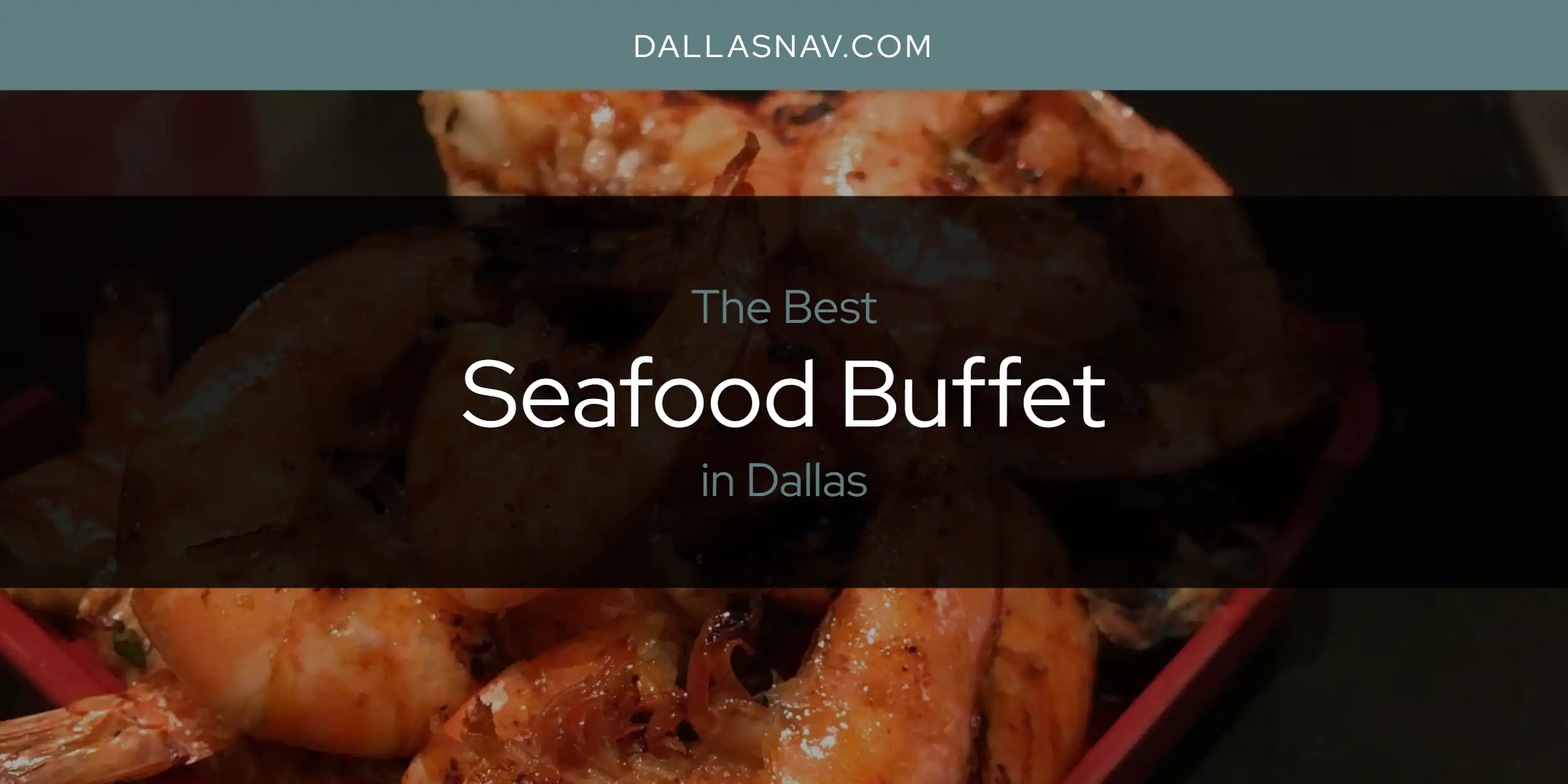 The Absolute Best Seafood Buffet in Dallas [Updated 2024]