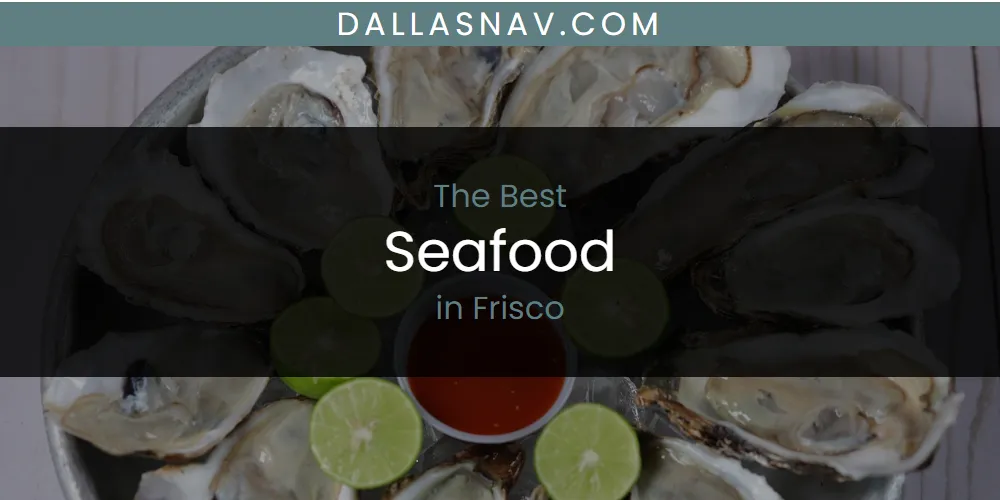 The Absolute Best Seafood in Frisco  [Updated 2025]