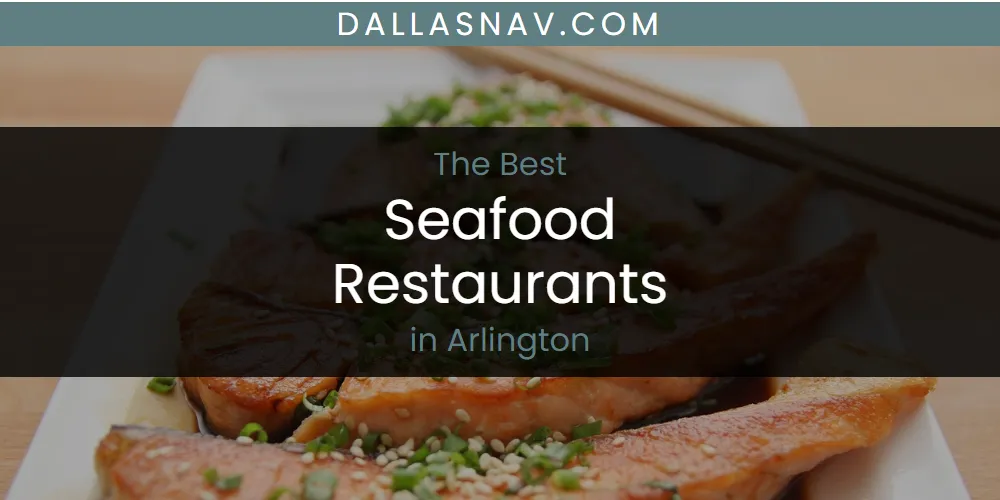 The Absolute Best Seafood Restaurants in Arlington  [Updated 2025]