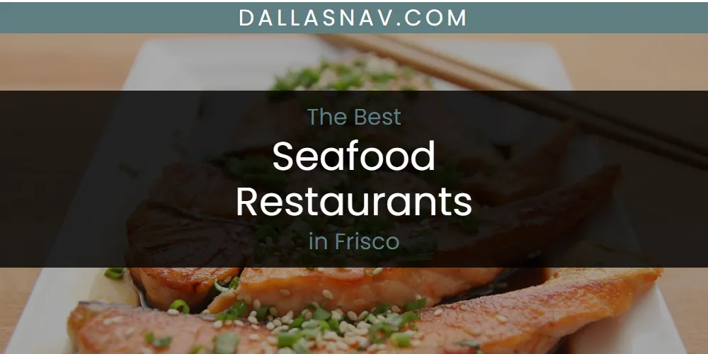 The Absolute Best Seafood Restaurants in Frisco  [Updated 2025]