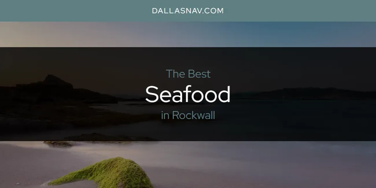 Rockwall's Best Seafood [Updated 2025]