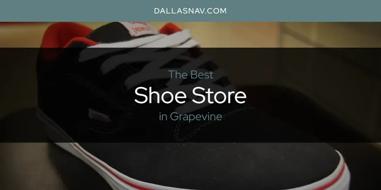 The Absolute Best Shoe Store in Grapevine  [Updated 2025]