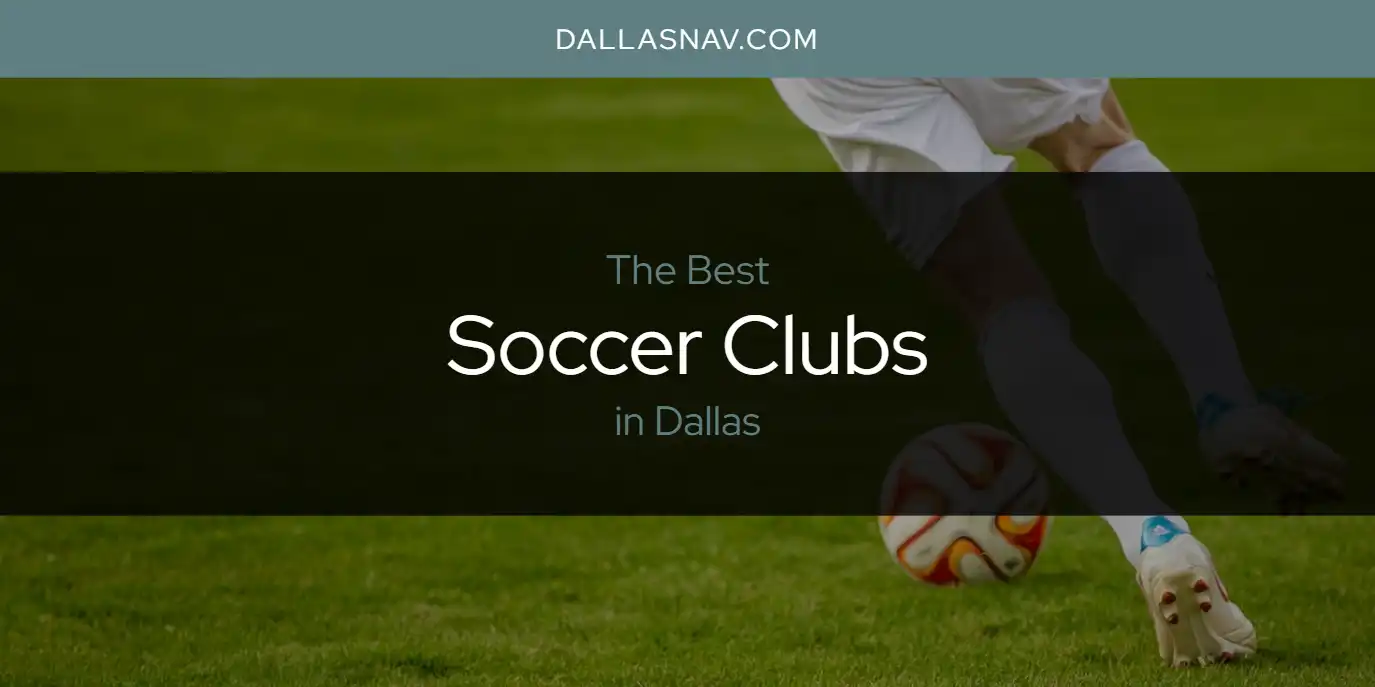 Dallas' Best Soccer Clubs [Updated 2024] Dallas Nav