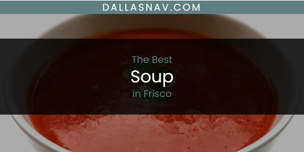 The Absolute Best Soup in Frisco  [Updated 2025]