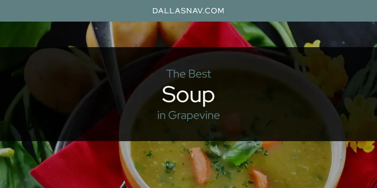 The Absolute Best Soup in Grapevine  [Updated 2025]