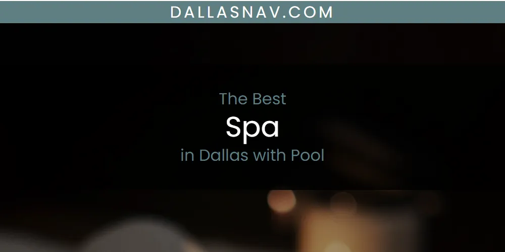 The Absolute Best Spa in Dallas with Pool  [Updated 2025]